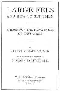 Large Fees and How to Get Them: A book for the private use of physicians