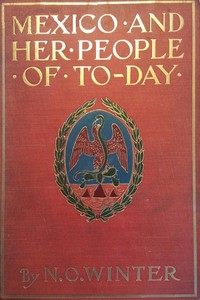 Mexico and Her People of To-day: An Account of the Customs, Characteristics, Amusements, History and Advancement of the Mexicans, and the Development and Resources of Their Country