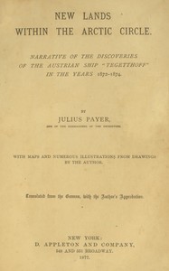 New lands within the Arctic circle: Narrative of the discoveries of the Austrian ship "Tegetthoff" in the years 1872-1874
