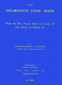The Delmonico Cook Book: How to Buy Food, How to Cook It, and How to Serve It.