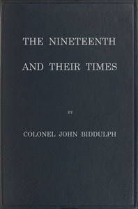 The Nineteenth and Their Times: Being an Account of the Four Cavalry Regiments in the British Army That Have Borne the Number Nineteen and of the Campaigns in Which They Served