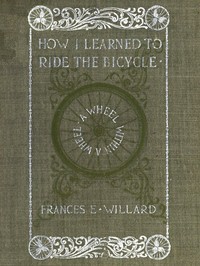 A wheel within a wheel : $b How I learned to ride the bicycle, with some reflections by the way
