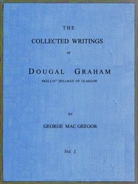 The Collected Writings of Dougal Graham, "Skellat" Bellman of Glasgow, Vol. 1 of 2