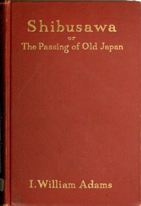Shibusawa; or, The passing of old Japan