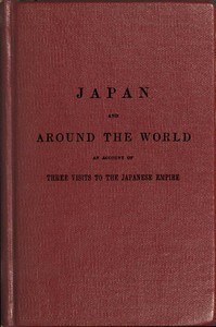 The Japan expedition. Japan and around the world: An account of three visits to the Japanese empire, with sketches of Madeira, St. Helena, cape of Good Hope, Mauritius, Ceylon, Singapore, China, and Loo-Choo