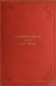 Historical Record of the Seventy-first Regiment, Highland Light Infantry: Containing an Account of the Formation of the Regiment in 1777, and of Its Subsequent Services to 1852