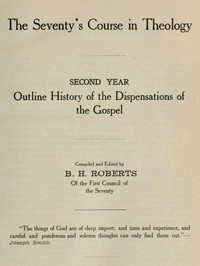 The Seventy's Course in Theology, Second Year: Outline History of the Dispensations of the Gospel