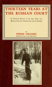 Thirteen years at the Russian court: (a personal record of the last years and death of the Czar Nicholas II. and his family)