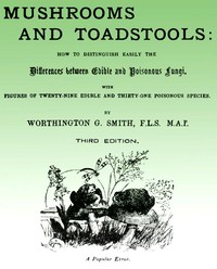 Mushroom and Toadstools: How to Distinguish Easily the Differences Between Edible and Poisonous Fungi