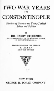Two war years in Constantinople : $b sketches of German and Young Turkish ethics and politics
