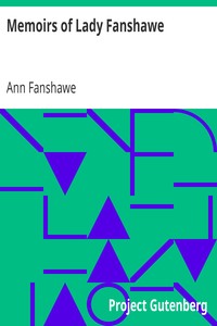 Memoirs of Lady Fanshawe: Wife of Sir Richard Fanshawe, Bt., Ambassador from Charles II to the Courts of Portugal and Madrid.