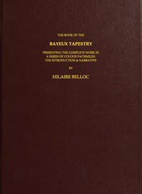 The Book of the Bayeux Tapestry: Presenting the Complete Work in a Series of Colour Facsimiles