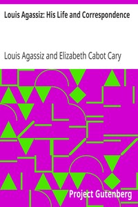 Louis Agassiz: His Life and Correspondence