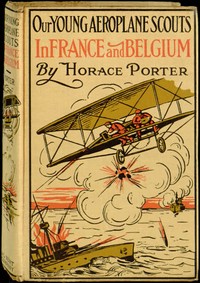 Our Young Aeroplane Scouts in France and Belgium: Or, Saving the Fortunes of the Trouvilles