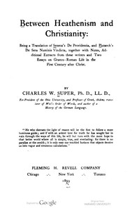 Between Heathenism and Christianity: Being a translation of Seneca's De Providentia, and Plutarch's De sera numinis vindicta, together with notes, additional extracts from these writers and two essays on Graeco-Roman life in the first century after Christ.