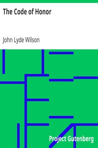 The Code of Honor: Or, Rules for the Government of Principals and Seconds in Duelling
