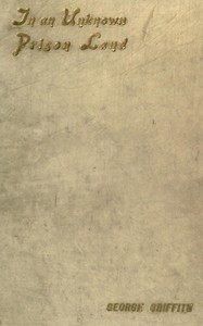 In an Unknown Prison Land: An account of convicts and colonists in New Caledonia with jottings out and home