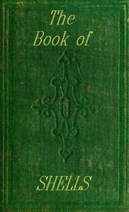 The Book of Shells: Containing the Classes Mollusca, Conchifera, Cirrhipeda, Annulata, and Crustacea