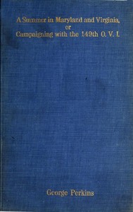 A Summer in Maryland and Virginia; Or, Campaigning with the 149th Ohio Volunteer Infantry.: A Sketch of Events Connected with the Service of the Regiment in Maryland and the Shenandoah Valley, Virginia