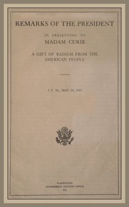 Remarks of the President in Presenting to Madam Curie a Gift of Radium from the American People