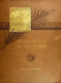 On the track of Ulysses; Together with an excursion in quest of the so-called Venus of Melos: Two studies in archaeology, made during a cruise among the Greek islands