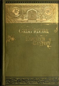 The Great Revival of the Eighteenth Century: With a supplemental chapter on the revival in America