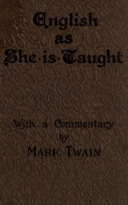 English as She is Taught: Being Genuine Answers to Examination Questions in Our Public Schools