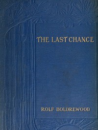 The Last Chance: A Tale of the Golden West