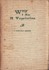 Why I Am a Vegetarian: An Address Delivered Before the Chicago Vegetarian Society