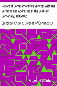Report of Commemorative Services with the Sermons and Addresses at the Seabury Centenary, 1883-1885.