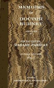 Memoirs of Doctor Burney (Vol. 1 of 3): Arranged from his own manuscripts, from family papers, and from personal recollections by his daughter, Madame d'Arblay