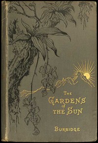 The Gardens of the Sun: A naturalist's journal on the mountains and in the forests and swamps of Borneo and the Sulu Archipelago