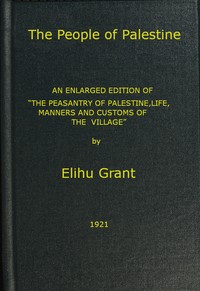 The People of Palestine: An enlarged edition of "The Peasantry of Palestine, Life, Manners and Customs of the Village"