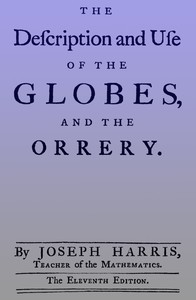 The description and use of the globes and the orrery: To which is prefix'd, by way of introduction, a brief account of the solar system