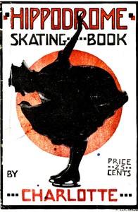 Hippodrome Skating Book: Practical Illustrated Lessons in the Art of Figure Skating