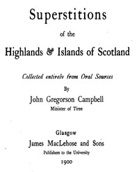 Superstitions of the Highlands & Islands of Scotland: Collected Entirely from Oral Sources