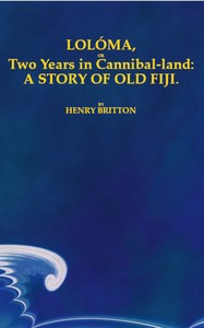 Lolóma, or two years in cannibal-land: A story of old Fiji