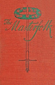 The Masterfolk: Wherein is Attempted the Unravelling of the Strange Affair of my Lord Wyntwarde of Cavil and Miss Betty Modeyne