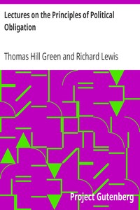 Lectures on the Principles of Political Obligation: Reprinted from Green's Philosophical Works, vol. II., with Preface by Bernard Bosanquet
