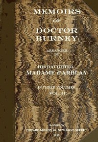 Memoirs of Doctor Burney (Vol. 2 of 3): Arranged from his own manuscripts, from family papers, and from personal recollections by his daughter, Madame d'Arblay