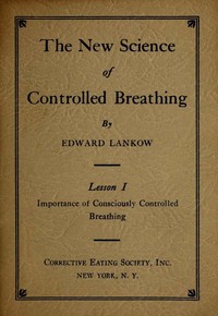 The New Science of Controlled Breathing, Vol. 1 (of 2): The Secret of Strength, Energy and Beauty—Through Breath Control