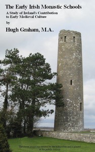 The Early Irish Monastic Schools: A study of Ireland's contribution to early medieval culture