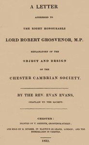 A letter addressed to the Right Honourable Lord Robert Grosvenor, M.P.: explanatory of the object and design of the Chester Cambrian Society
