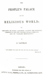 The People's Palace and the Religious World: or, thoughts on public agitation against the promised charter to the new Crystal Palace Company, and on "Sabbath desecration"