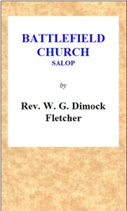 Battlefield Church, Salop: an historical and descriptive sketch: Together with some account of the battle of Shrewsbury, and foundation of the college or chantry
