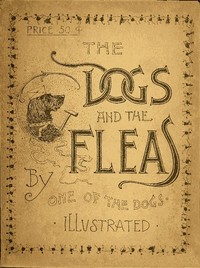 The Dogs and the Fleas: By One of the Dogs