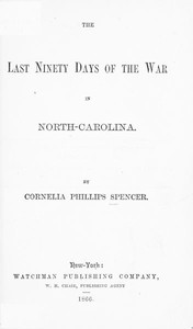 The Last Ninety Days of the War in North-Carolina