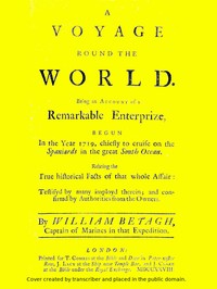 A Voyage Round the World: Being an account of a remarkable enterprize, begun in the year 1719, chiefly to cruise on the Spaniards in the great South ocean. Relating the true historical facts of that whole affair: testifyd by many imployd therein; and confirmd by authorities from the owners.