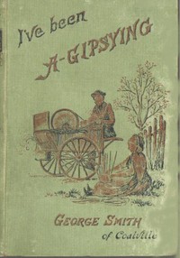 I've been a Gipsying: or, Rambles among our Gipsies and their children in their tents and vans