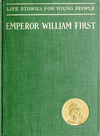 Emperor William First, the Great War and Peace Hero